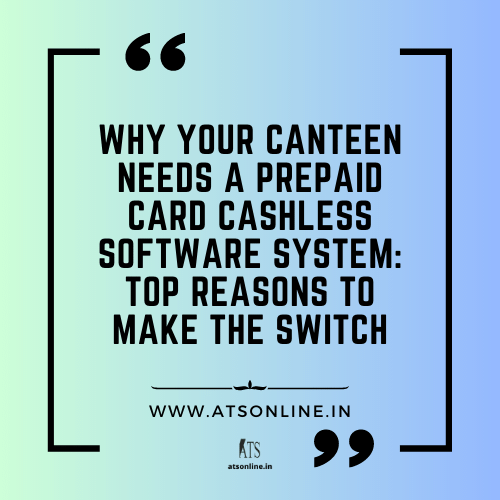 Why Your Canteen Needs a Prepaid Card Cashless Software System: Top Reasons to Make the Switch